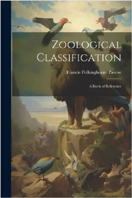 Zoological Classification: A Book of Reference by Pascoe, Francis Polkinghorne
