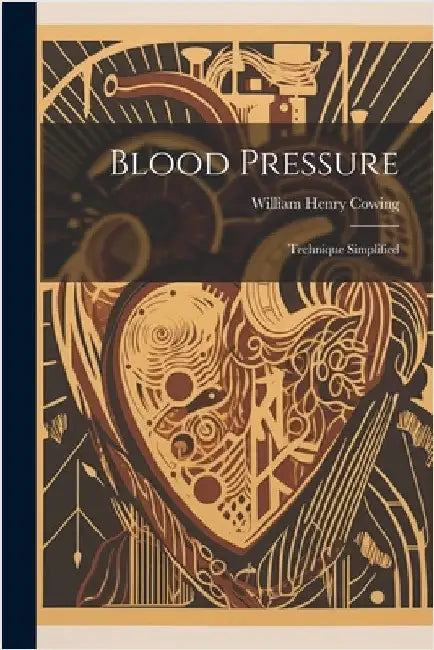 Blood Pressure: Technique Simplified by Cowing, William Henry