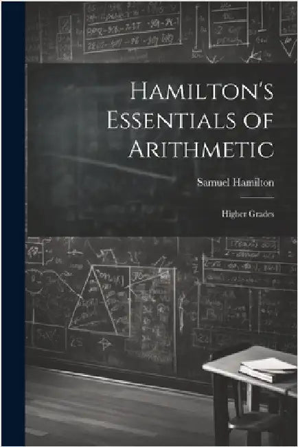 Hamilton's Essentials of Arithmetic: Higher Grades by Hamilton, Samuel