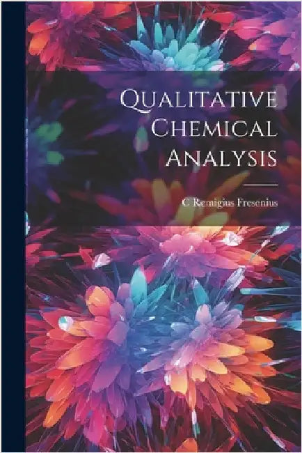Qualitative Chemical Analysis by Fresenius, C. Remigius