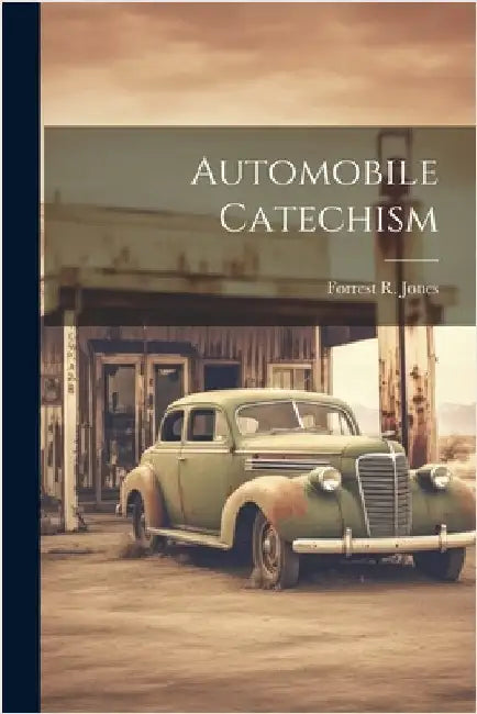 Automobile Catechism by Jones, Forrest R.