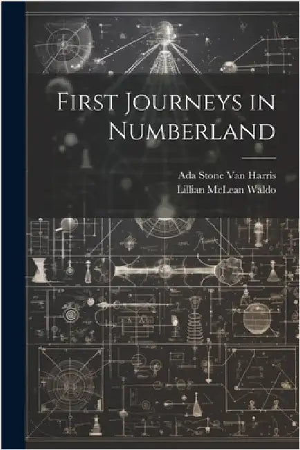 First Journeys in Numberland by Van Harris, Ada Stone