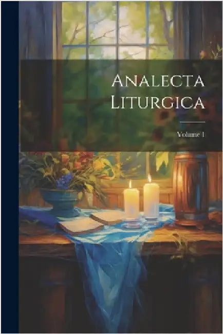 Analecta Liturgica; Volume 1 by Anonymous
