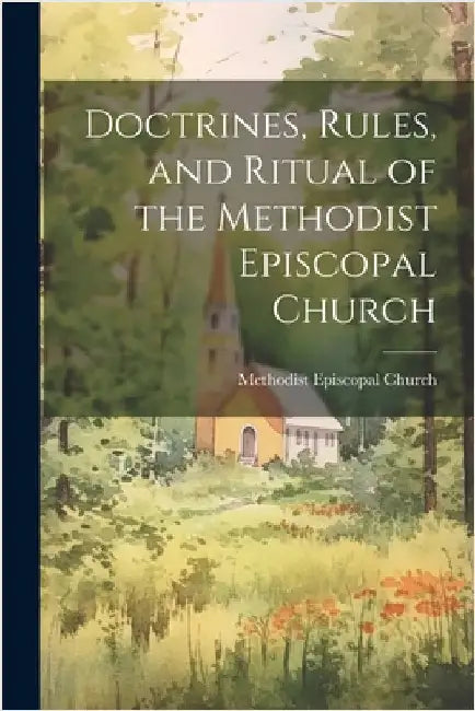 Doctrines, Rules, and Ritual of the Methodist Episcopal Church by Methodist Episcopal Church