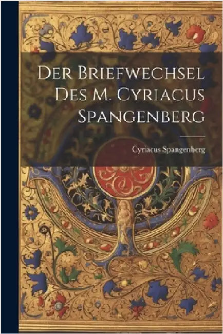 Der Briefwechsel Des M. Cyriacus Spangenberg by Spangenberg, Cyriacus