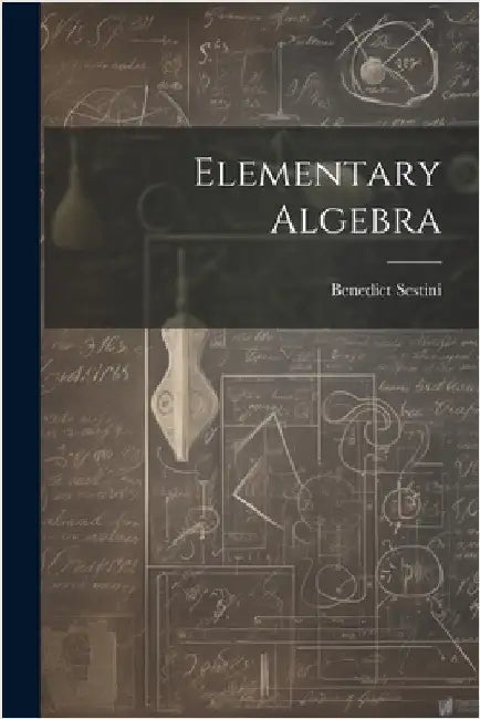 Elementary Algebra by Sestini, Benedict