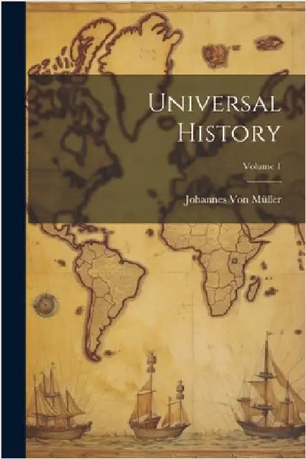 Universal History; Volume 1 by Von Müller, Johannes