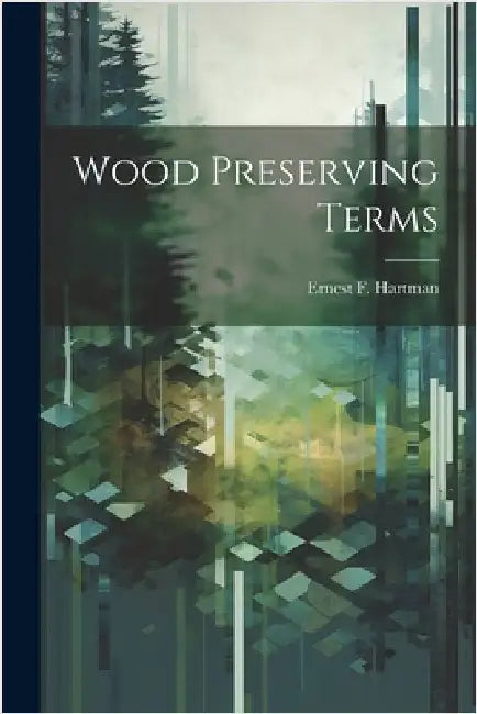 Wood Preserving Terms by Hartman, Ernest F.