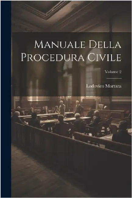 Manuale Della Procedura Civile; Volume 2 by Mortara, Lodovico