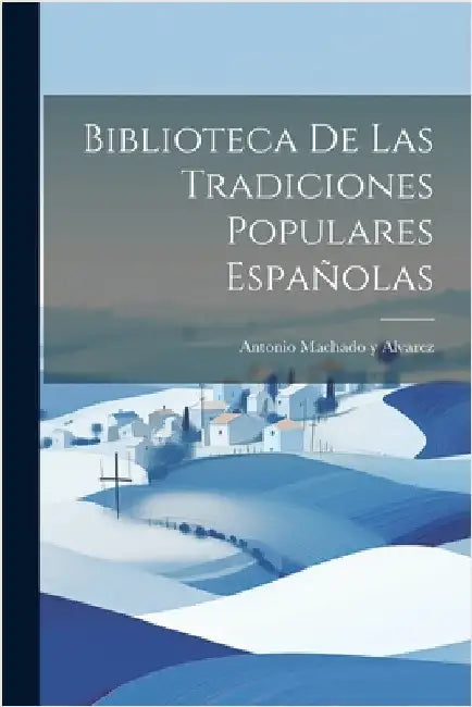 Biblioteca De Las Tradiciones Populares Españolas by Alvarez, Antonio Machado y.