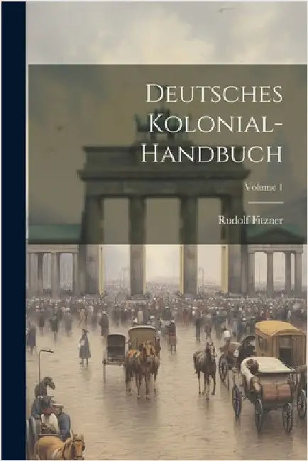 Deutsches Kolonial-Handbuch; Volume 1 by Fitzner, Rudolf