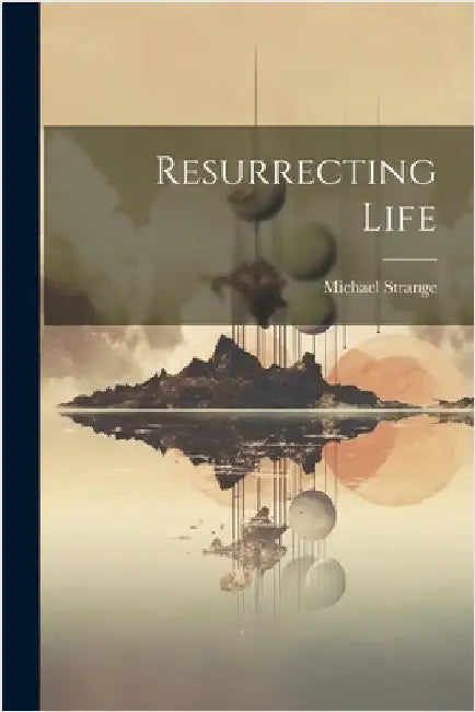Resurrecting Life by Strange, Michael