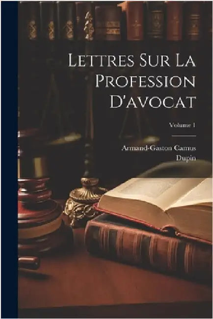 Lettres Sur La Profession D'avocat; Volume 1 by Dupin