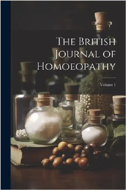 The British Journal of Homoeopathy; Volume 1 by Anonymous
