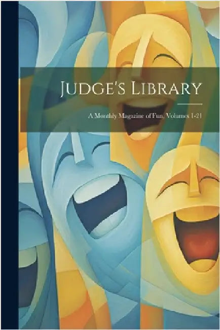 Judge's Library: A Monthly Magazine of Fun, Volumes 1-21 by Anonymous