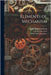 Elements of Mechanism by James, Walter Herman