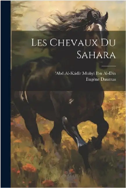 Les Chevaux Du Sahara by Daumas, Eugène