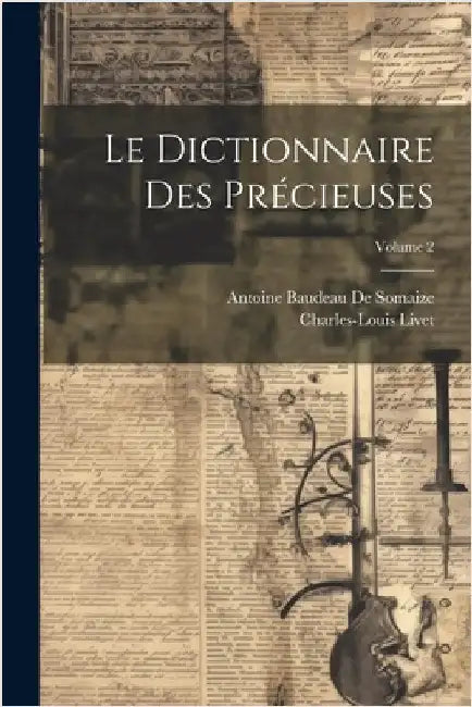 Le Dictionnaire Des Précieuses; Volume 2 by Livet, Charles-Louis
