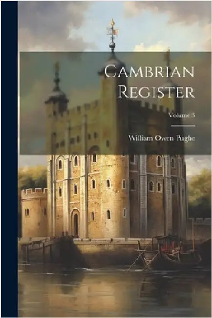 Cambrian Register; Volume 3 by Pughe, William Owen
