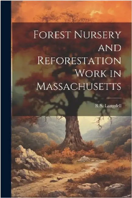 Forest Nursery and Reforestation Work in Massachusetts by Langdell, R. S.
