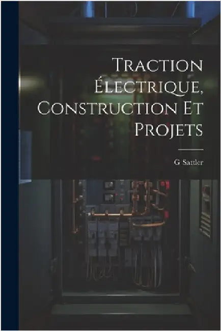 Traction Électrique, Construction Et Projets by Sattler, G.