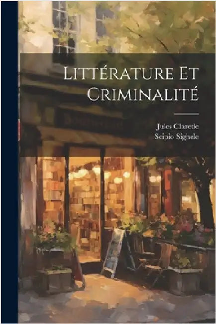Littérature Et Criminalité by Claretie, Jules