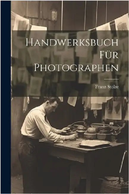 Handwerksbuch für Photographen by Stolze, Franz