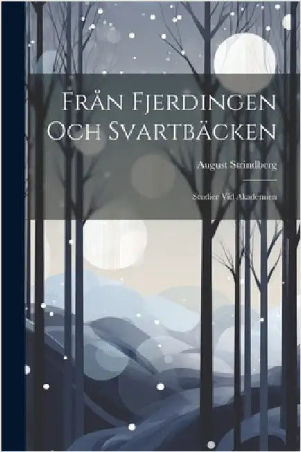 Från Fjerdingen Och Svartbäcken: Studier Vid Akademien by Strindberg, August