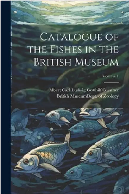 Catalogue of the Fishes in the British Museum; Volume 1 by British Museum (Natural History) Dept