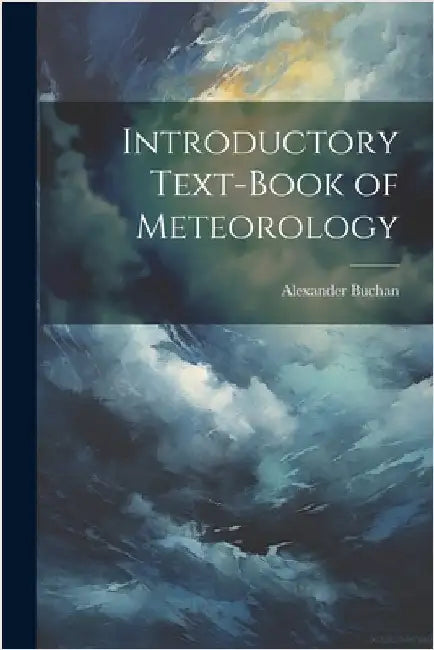 Introductory Text-Book of Meteorology by Buchan, Alexander