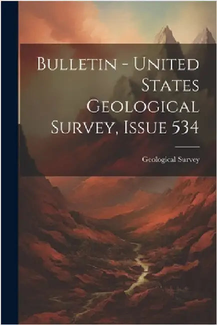 Bulletin - United States Geological Survey, Issue 534 by Geological Survey (U S )