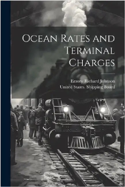 Ocean Rates and Terminal Charges by Johnson, Emory Richard
