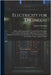 Electricity for Engineers: A Clear and Comprehensive Treatise On the Principles, Construction and Operation of Dynamos, Motors, Lamps, Indicators by Desmond, Charles