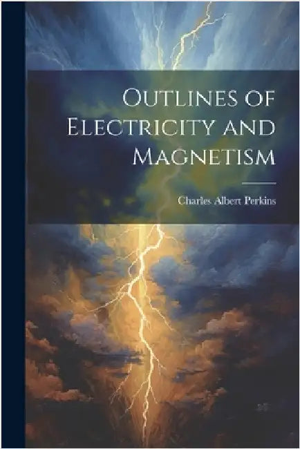 Outlines of Electricity and Magnetism by Perkins, Charles Albert