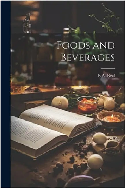 Foods and Beverages by Beal, E. A.