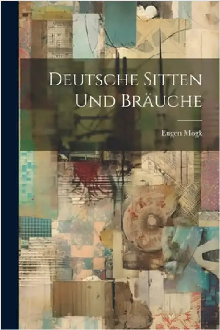 Deutsche Sitten Und Bräuche by Mogk, Eugen