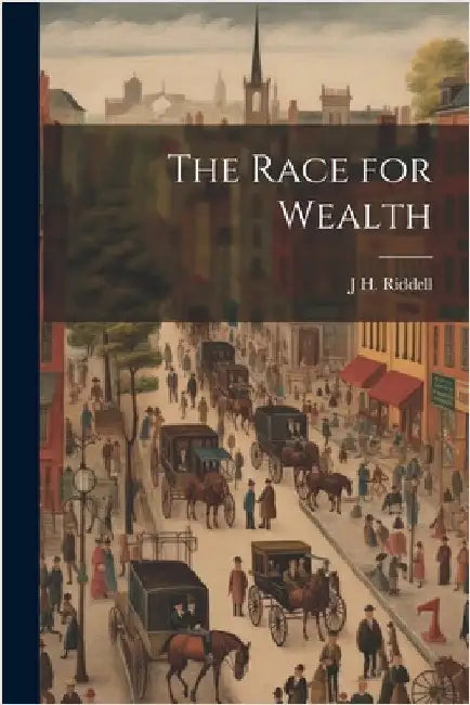 The Race for Wealth by Riddell, J. H.