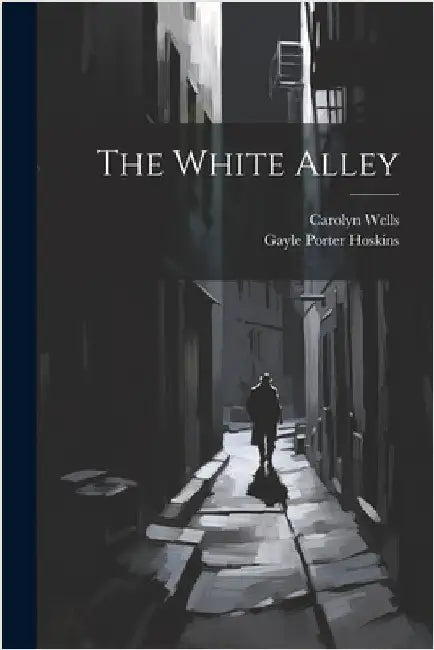 The White Alley by Wells, Carolyn
