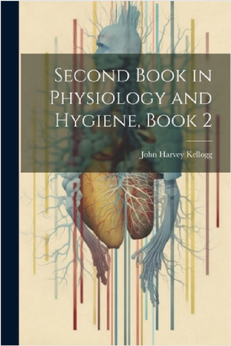 Second Book in Physiology and Hygiene, Book 2 by John Harvey Kellogg