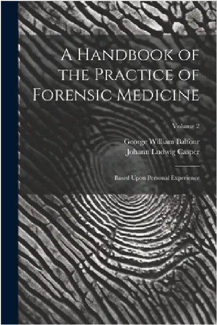 A Handbook of the Practice of Forensic Medicine: Based Upon Personal Experience; Volume 2 by Casper, Johann Ludwig