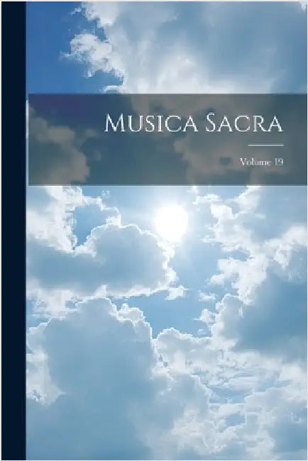 Musica Sacra; Volume 19 by Anonymous