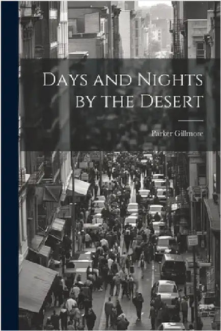 Days and Nights by the Desert by Gillmore, Parker