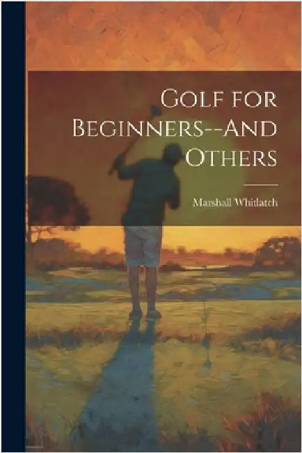 Golf for Beginners--And Others by Whitlatch, Marshall