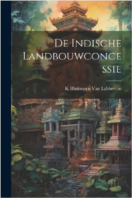 De Indische Landbouwconcessie by Van Labberton, K. Hinloopen