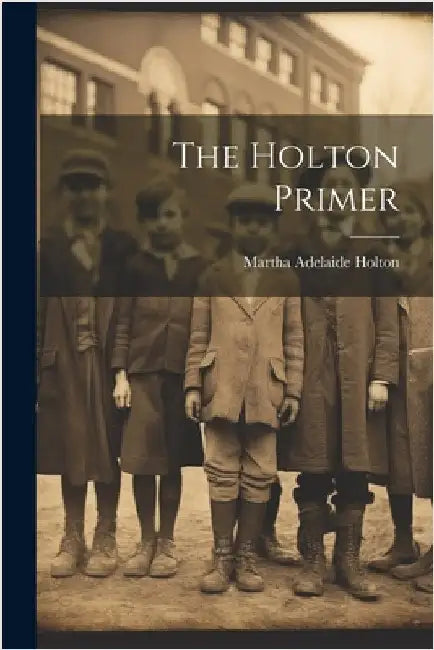 The Holton Primer by Holton, Martha Adelaide