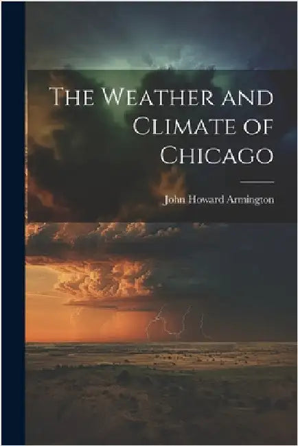 The Weather and Climate of Chicago by Armington, John Howard
