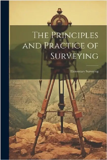 The Principles and Practice of Surveying: Elementary Surveying by Anonymous