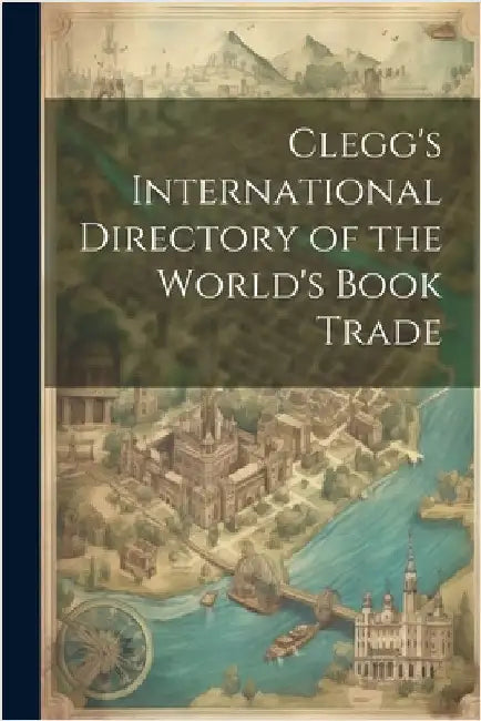 Clegg's International Directory of the World's Book Trade by Anonymous