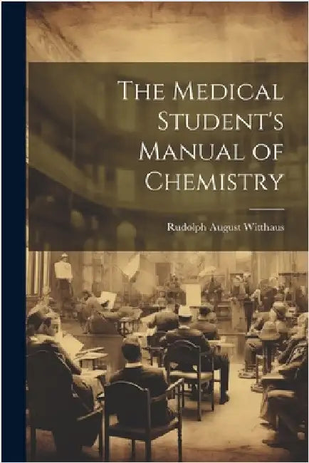 The Medical Student's Manual of Chemistry by Witthaus, Rudolph August