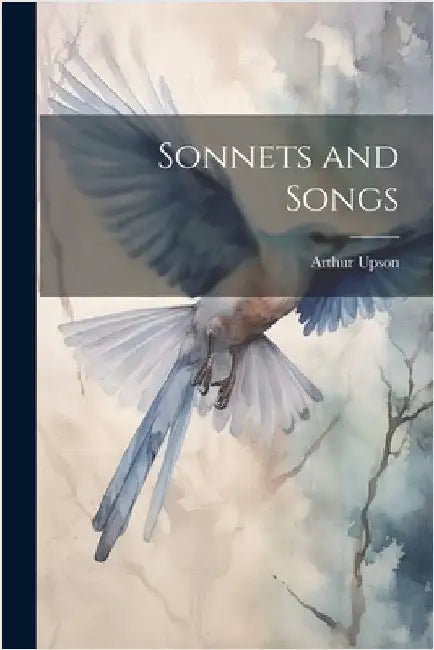 Sonnets and Songs by Upson, Arthur